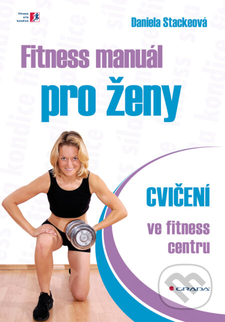 Fitness manuál pro ženy - Daniela Stackeová, Grada, 2013