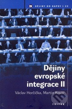 Dějiny evropské integrace II. - Václav Horčička, Martin Kovář, Triton, 2006