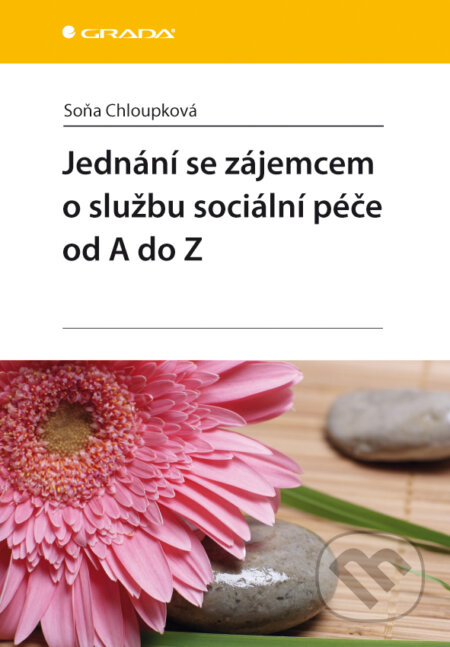 Jednání se zájemcem o službu sociální péče od A do Z - Chloupková Soňa, Grada, 2013