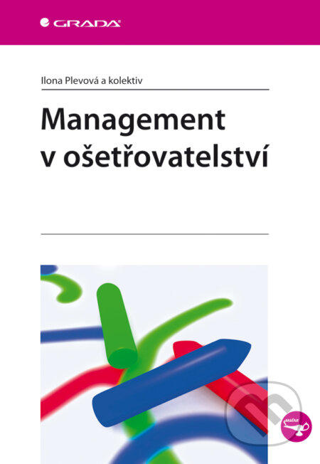Management v ošetřovatelství - Ilona Plechová a kolektiv, Grada, 2012