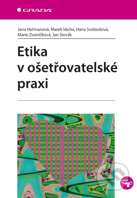 Etika v ošetřovatelské praxi - Jana Heřmanová a kolektív, Grada, 2012