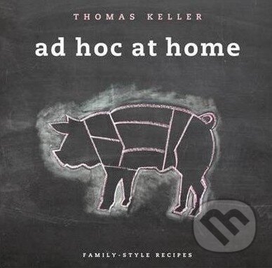 Ad Hoc at Home - Thomas Keller, Workman, 2009