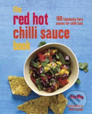 The Red Hot Chilli Sauce Book - Dan May, Ryland, Peters and Small, 2013