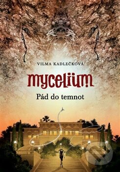 Mycelium III: Pád do temnot - Vilma Kadlečková, 2014