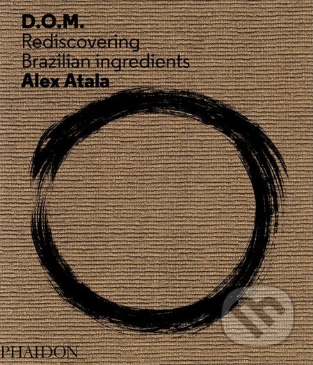 D.O.M. (Rediscovering Brazilian Ingredients) - Alex Atala - kniha z kategorie Odborné a naučné