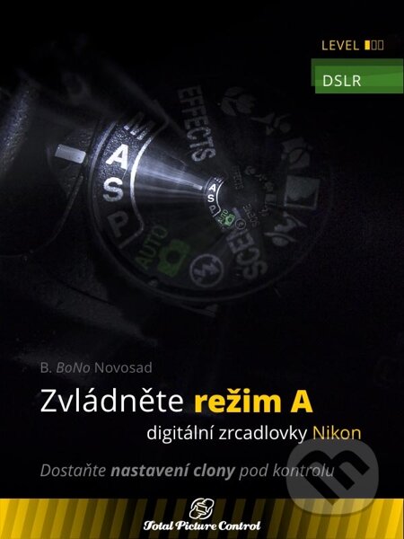 E-kniha: Zvládněte režim A digitální zrcadlovky Nikon (B. BoNo Novosad)