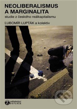 Neoliberalismus a marginalita - Ľubomír Lupták a kolektív, Doplněk, 2014