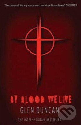 By Blood We Live - Glen Duncan, Canongate Books, 2014