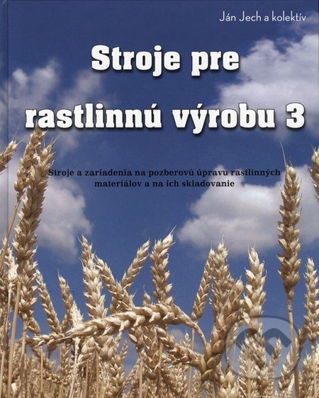 Stroje pre rastlinnú výrobu 3 - Ján Jech a kolektiv, Profi Press, 2011