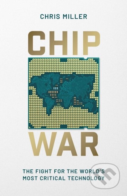 Chip War - Chris Miller, Simon & Schuster, 2022