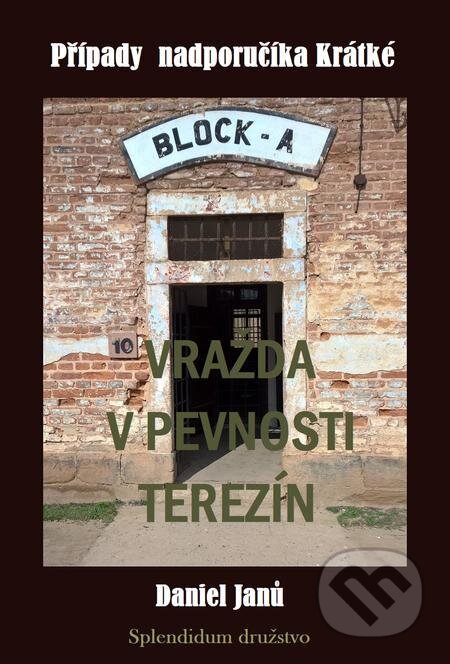 Vražda v pevnosti Terezín - Daniel Janů, Splendidum družstvo, 2022