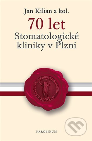 70 let Stomatologické kliniky v Plzni - Jan Kilian, Karolinum, 2022