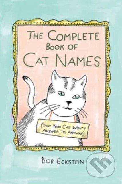 The Complete Book of Cat Names - Bob Eckstein, WW Norton & Co, 2022