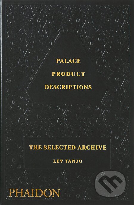 Palace Product Descriptions, The Selected Archive - Lev Tanju, Phaidon, 2022