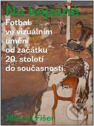 Na kopané. Fotbal ve vizuálním umění od začátku 20. století do současnosti - Marcel Fišer, Galerie výtvarného umění v Chebu, 2022
