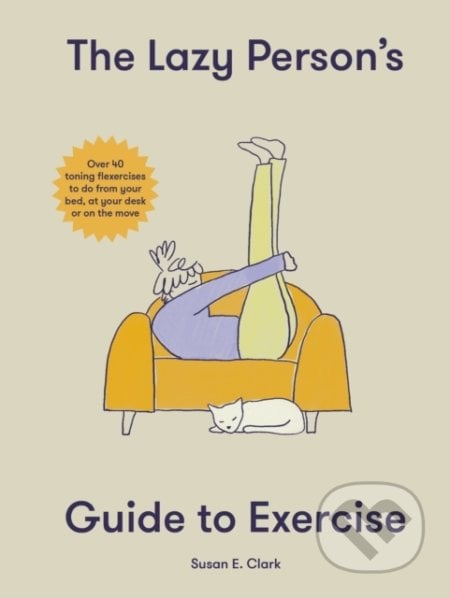 The Lazy Person&#039;s Guide to Exercise - Susan Elizabeth Clark, Welbeck, 2022