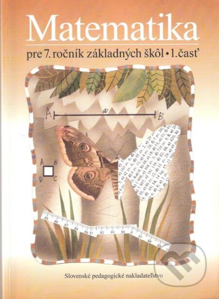 Matematika pre 7. Ročník Základných škôl - Ondred Šedivý, Soňa Čeretková, Mária Malperová, Ľudovít Bálint, Slovenské pedagogické nakladateľstvo - Mladé letá, 2006