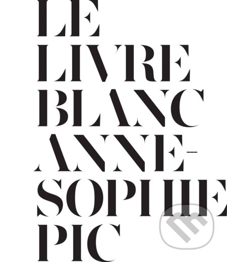 Le Livre Blanc - Anne-sophie Pic, Aurum Press, 2013