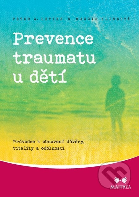 Prevence traumatu u dětí - Peter A. Levine, Maggie Klineová, Maitrea, 2014