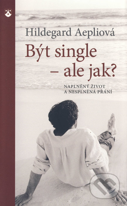 Být single - ale jak? - Hildegard Aepliová, Karmelitánské nakladatelství, 2014