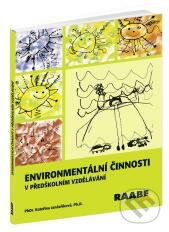 Environmentální činnosti v předškolním vzdělávání - Kateřina Jančaříková, Raabe CZ, 2012