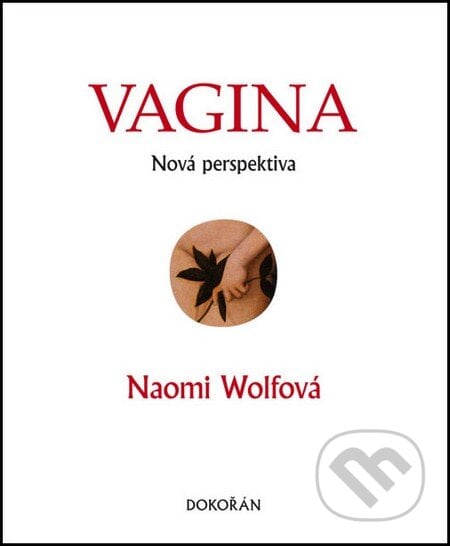 Vagina - Naomi Wolf, Argo, Dokořán, 2014