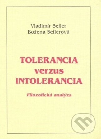 Tolerancia verzus intolerancia - Vladimír Seiler, Božena Seilerová, Vladimír Seiler, 1997