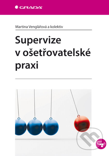 Supervize v ošetřovatelské praxi - Martina Venglářová a kolektiv, Grada, 2013