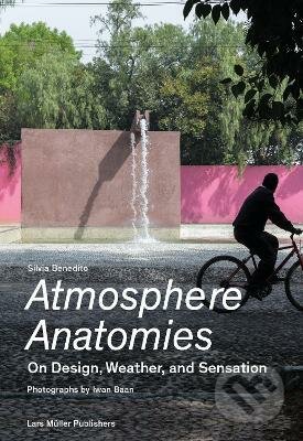 Atmosphere Anatomies - Silvia Benedito, Lars Muller Publishers, 2021