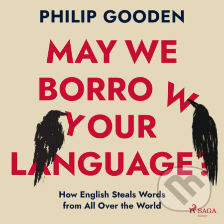 May We Borrow Your Language?: How English Steals Words from All Over the World (EN) - Philip Gooden, Saga Egmont, 2022