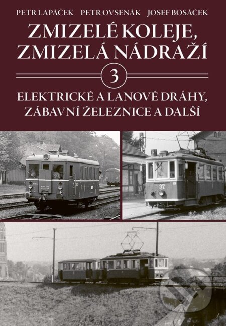 Zmizelé koleje, zmizelá nádraží 3 (Elektrické a lanové dráhy, zábavní železnice a další) - kniha z kategorie Automobily a doprava