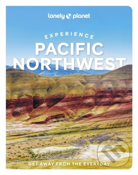 Experience Pacific Northwest - Bianca Bujan, Lara Dunning, Megan Hill, Michael Kohn, Jennifer Moore - kniha z kategorie Mapy a cestování