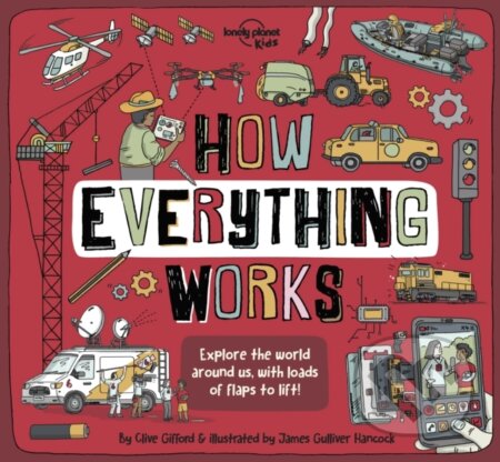 How Everything Works - Lonely Planet Kids, James Gulliver Hancock (ilustrátor), Lonely Planet, 2022