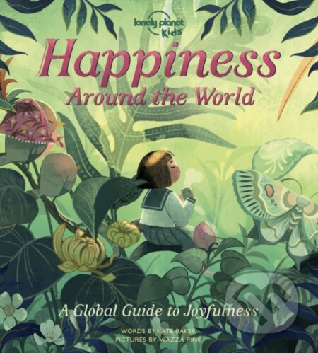 Happiness Around the World - Kate Baker, Wazza Pink (ilustrátor), Lonely Planet, 2022