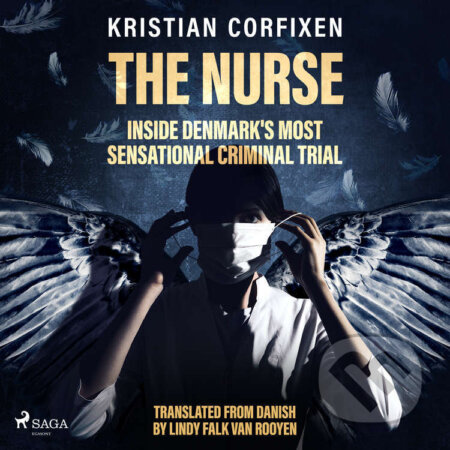The Nurse: Inside Denmark&#039;s Most Sensational Criminal Trial (EN) - Kristian Corfixen, Saga Egmont, 2022