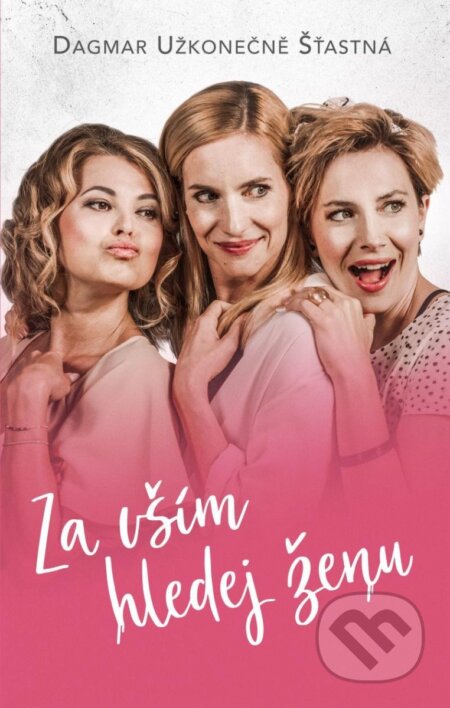 Za vším hledej ženu - Dagmar Užkonečně Šťastná - kniha z kategorie Romantická