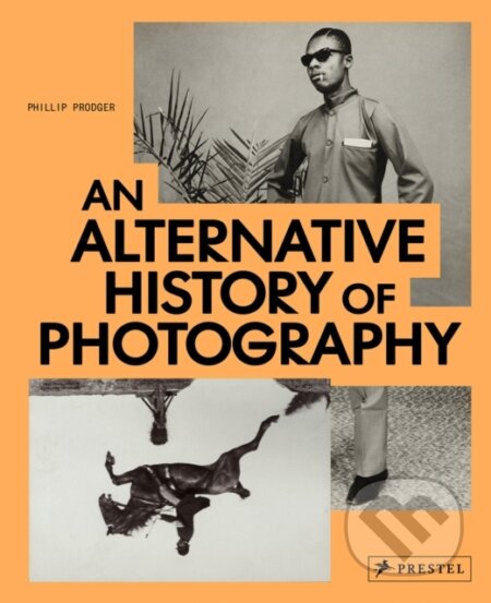An Alternative History of Photography - Phillip Prodger, Prestel, 2022
