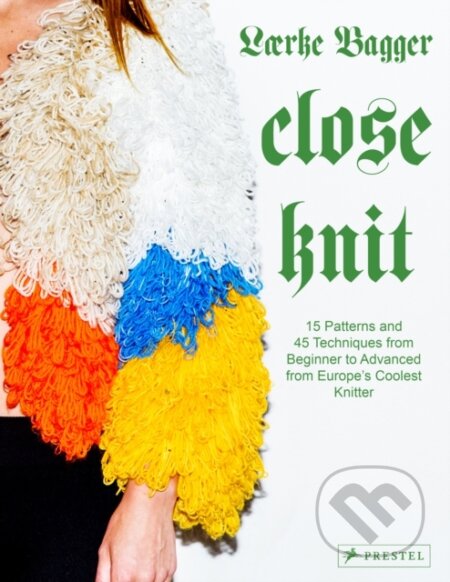 Close Knit (15 Patterns and 45 Techniques from Beginner to Advanced from Europe's Coolest Knitter) - kniha z kategorie Hobby