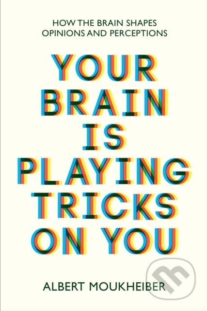 Your Brain Is Playing Tricks On You - Albert Moukheiber, Legend Press Ltd, 2022