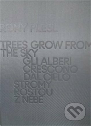 Rony Plesl: Stromy rostou z nebe - Rony Plesl, UMPRUM, 2022