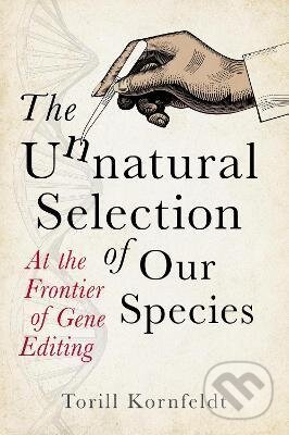 The Unnatural Selection of Our Species - Torill Kornfeldt, Legend Press Ltd, 2021