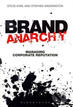 Brand Anarchy - Stephen Waddington, Steve Earl, Bloomsbury, 2012