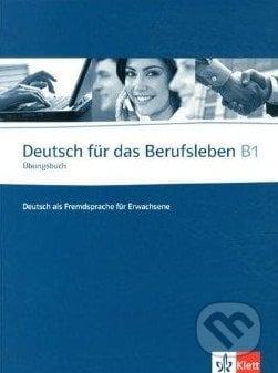 Deutsch für das Berufsleben B1: Übungsbuch, Klett, 2010