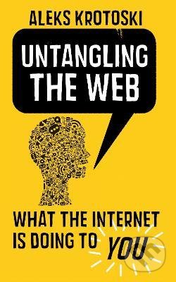 Untangling the Web - Aleks Krotoski, Faber and Faber, 2013