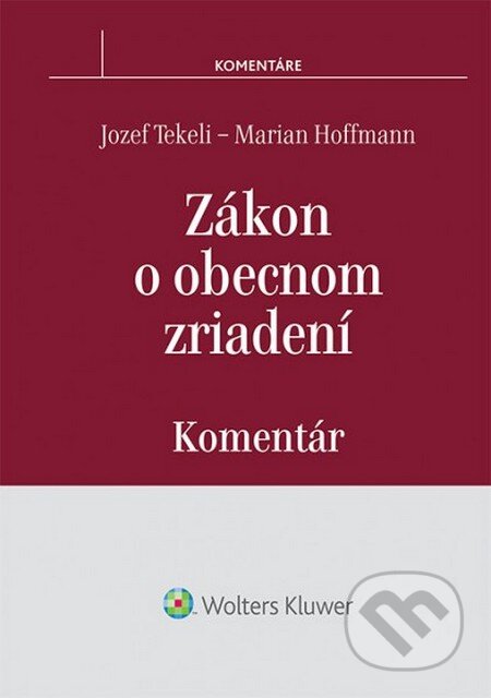 Zákon o obecnom zriadení – komentár - Jozef Tekeli, Marian Hoffmann, Wolters Kluwer, 2014
