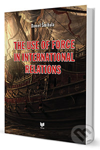 The use of force in international relations - Daniel Šmihula, VEDA, 2014