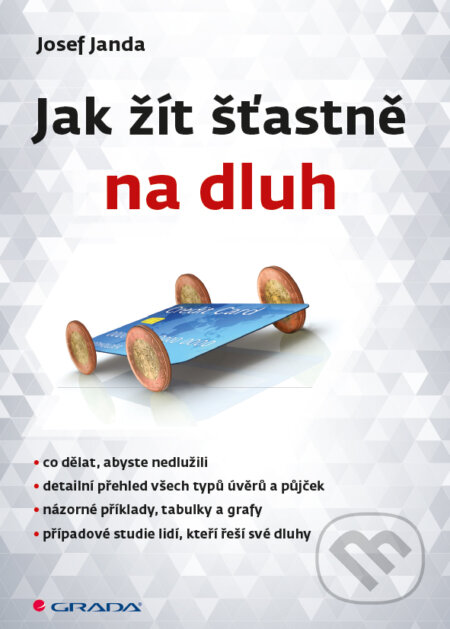 Jak žít šťastně na dluh - Josef Janda, Grada, 2013