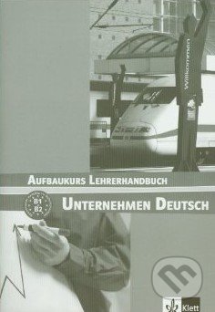 Unternehmen Deutsch: Aufbaukurs Lehrerhandbuch, Klett, 2005