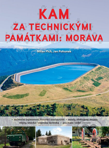 Kam za technickými památkami: Morava - Milan Plch, Jan Pohunek, Computer Press, 2014