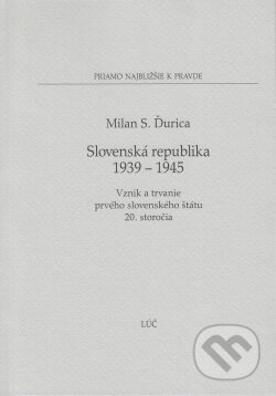 Slovenská republika 1939 - 1945 - Milan S. Ďurica, Lúč, 2014